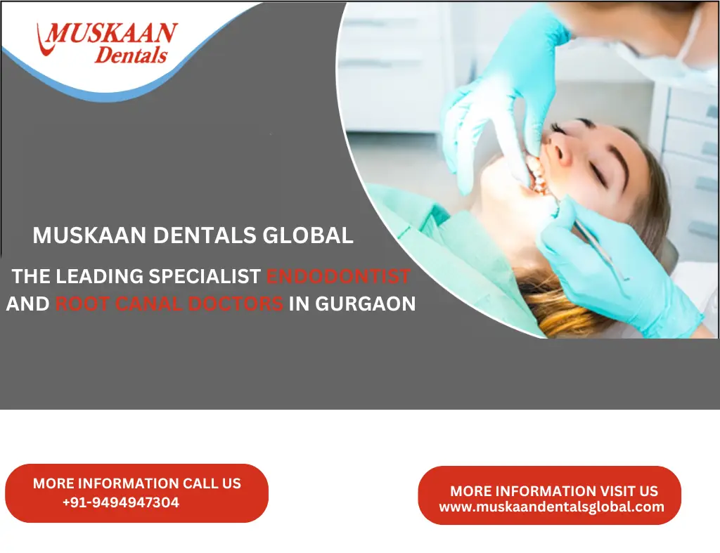 Muskaan Dentals Global: The leading specialist endodontist and root canal doctors in Gurgaon